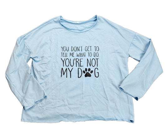 You Don't Get To Tell Me What To Do You're Not My Dog Women Loose Fit Sweater XL